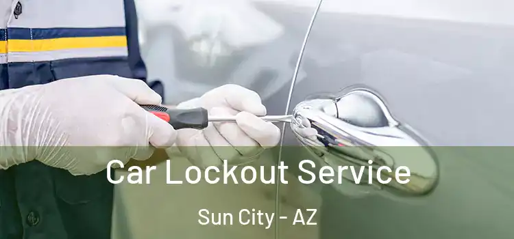  Car Lockout Service Sun City - AZ