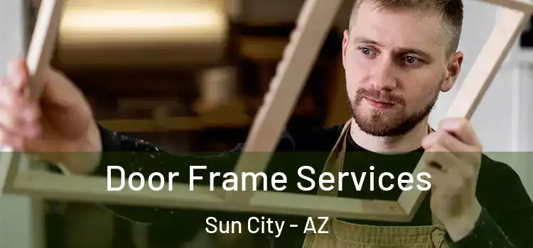  Door Frame Services Sun City - AZ