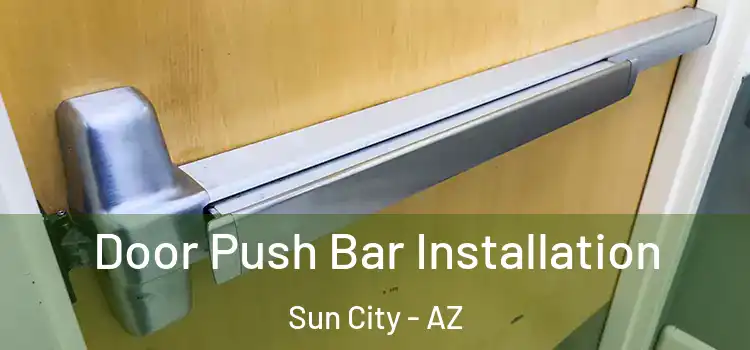 Door Push Bar Installation Sun City - AZ