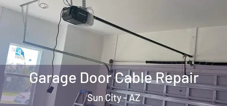  Garage Door Cable Repair Sun City - AZ