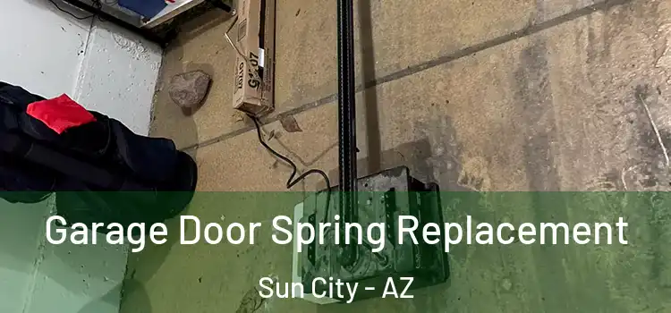  Garage Door Spring Replacement Sun City - AZ