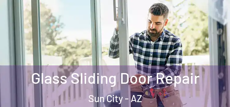 Glass Sliding Door Repair Sun City - AZ