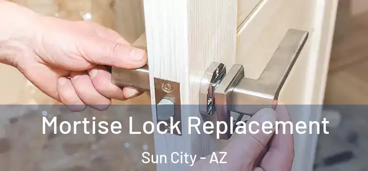  Mortise Lock Replacement Sun City - AZ