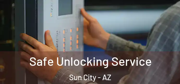 Safe Unlocking Service Sun City - AZ
