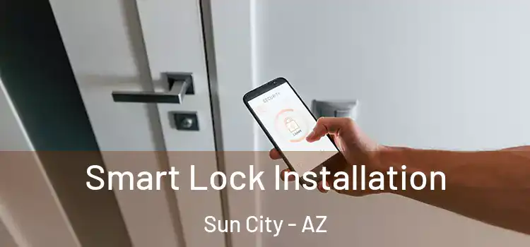  Smart Lock Installation Sun City - AZ