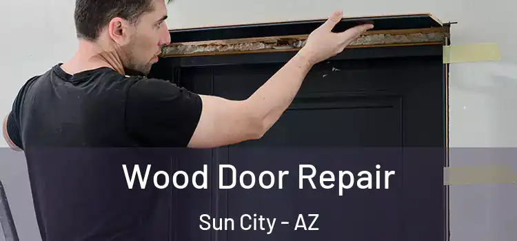  Wood Door Repair Sun City - AZ